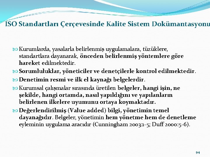 ISO Standartları Çerçevesinde Kalite Sistem Dokümantasyonu Kurumlarda, yasalarla belirlenmiş uygulamalara, tüzüklere, standartlara dayanarak, önceden