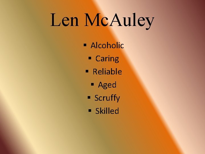 Len Mc. Auley § Alcoholic § Caring § Reliable § Aged § Scruffy §