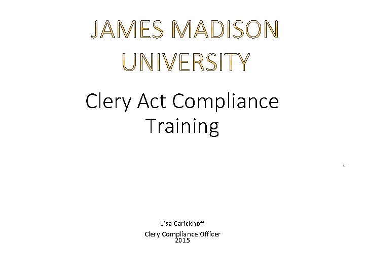 r Clery Act Compliance Training Lisa Carickhoff Clery Compliance Officer 2015 