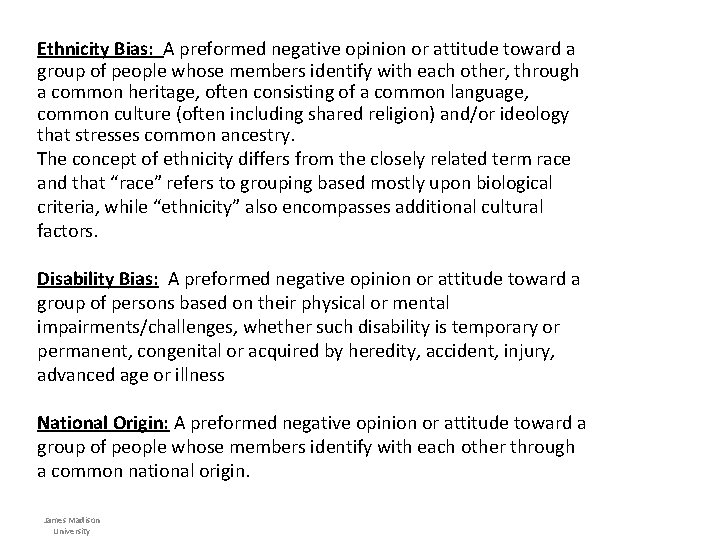 Ethnicity Bias: A preformed negative opinion or attitude toward a group of people whose