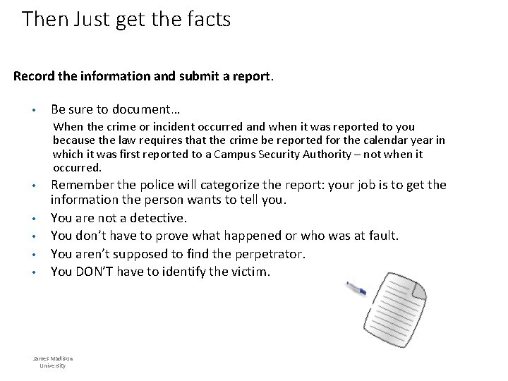 Then Just get the facts Record the information and submit a report. • Be