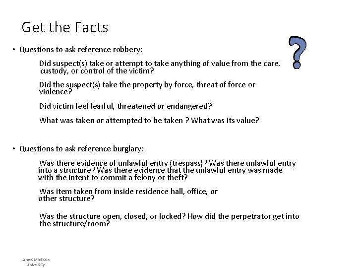 Get the Facts • Questions to ask reference robbery: Did suspect(s) take or attempt