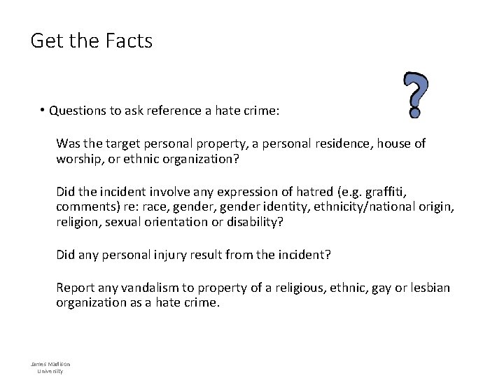 Get the Facts • Questions to ask reference a hate crime: Was the target
