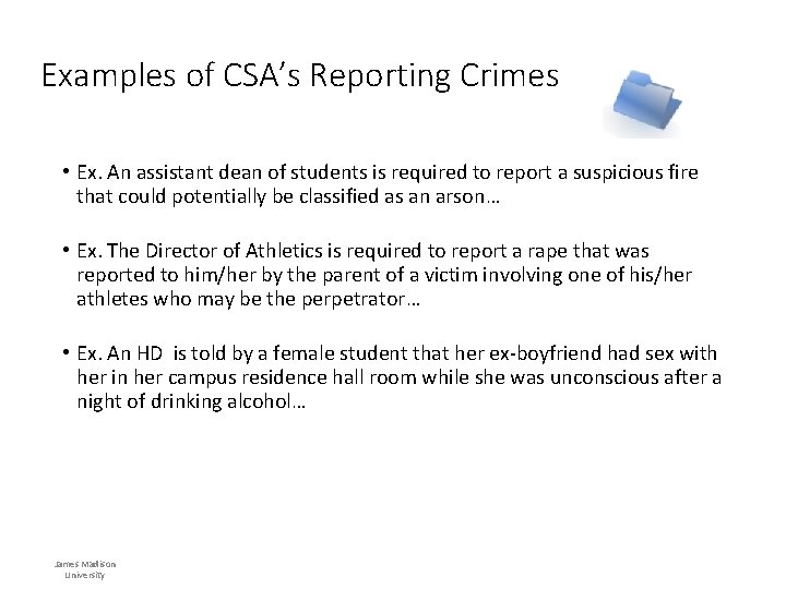 Examples of CSA’s Reporting Crimes • Ex. An assistant dean of students is required