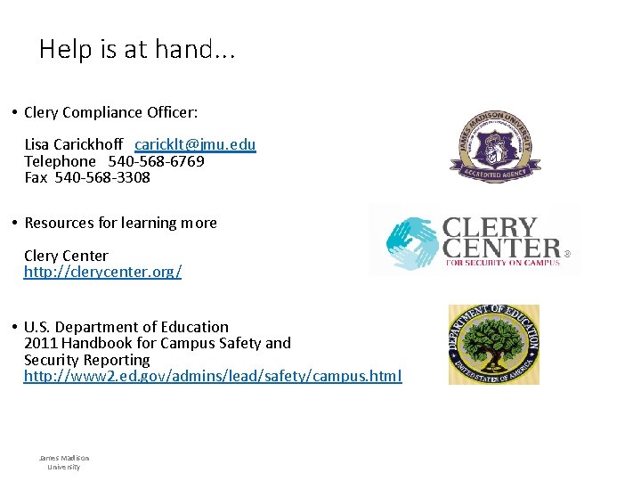 Help is at hand. . . • Clery Compliance Officer: Lisa Carickhoff caricklt@jmu. edu