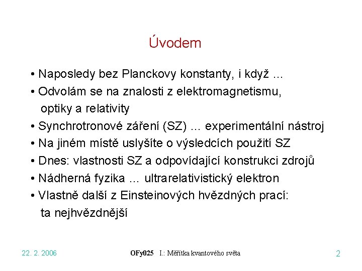 Úvodem • Naposledy bez Planckovy konstanty, i když … • Odvolám se na znalosti