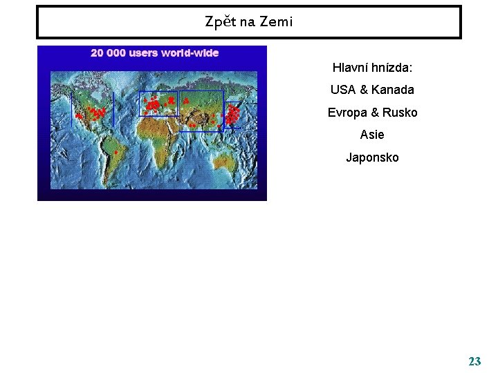 Zpět na Zemi Hlavní hnízda: USA & Kanada Evropa & Rusko Asie Japonsko 23