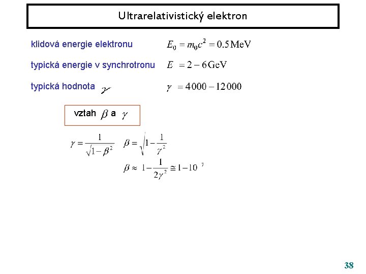 Ultrarelativistický elektron klidová energie elektronu typická energie v synchrotronu typická hodnota vztah a 38