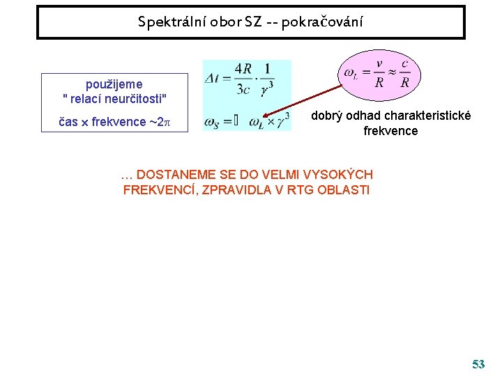 Spektrální obor SZ -- pokračování použijeme " relací neurčitosti" čas frekvence ~2 dobrý odhad