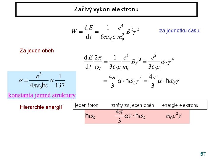 Zářivý výkon elektronu za jednotku času Za jeden oběh Hierarchie energií jeden foton ztráty