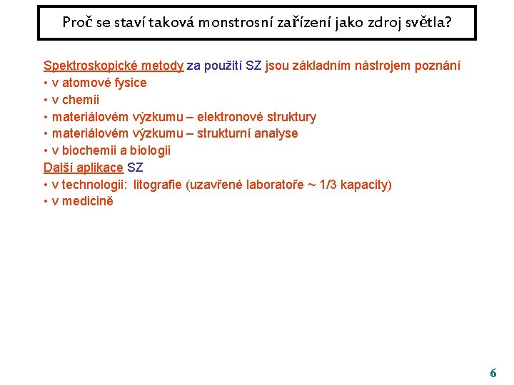 Proč se staví taková monstrosní zařízení jako zdroj světla? Spektroskopické metody za použití SZ