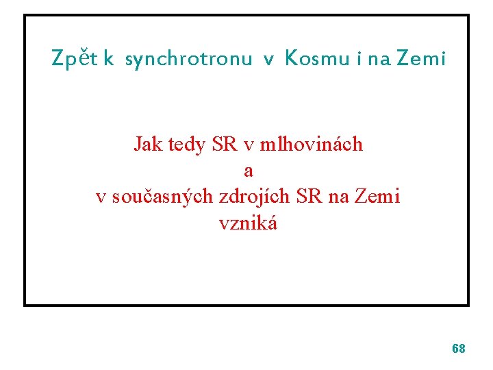 Zpět k synchrotronu v Kosmu i na Zemi Jak tedy SR v mlhovinách a