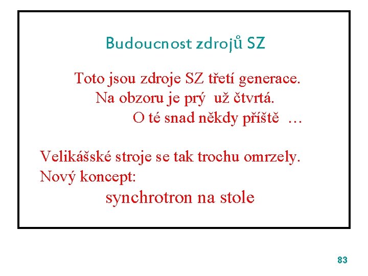 Budoucnost zdrojů SZ Toto jsou zdroje SZ třetí generace. Na obzoru je prý už