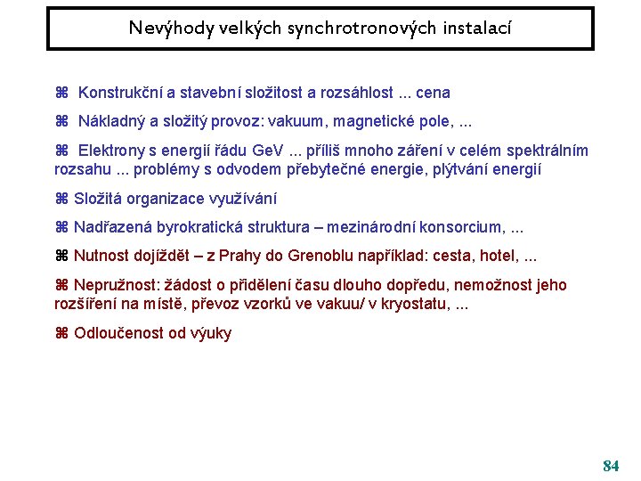 Nevýhody velkých synchrotronových instalací z Konstrukční a stavební složitost a rozsáhlost. . . cena