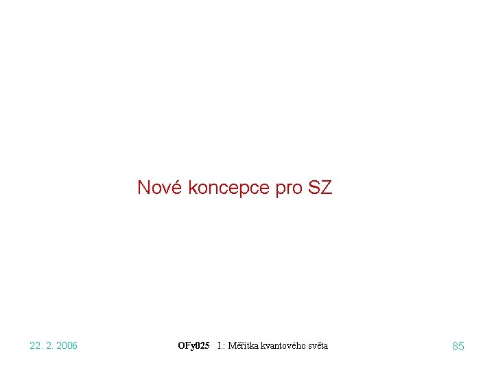 Nové koncepce pro SZ 22. 2. 2006 OFy 025 I. : Měřítka kvantového světa