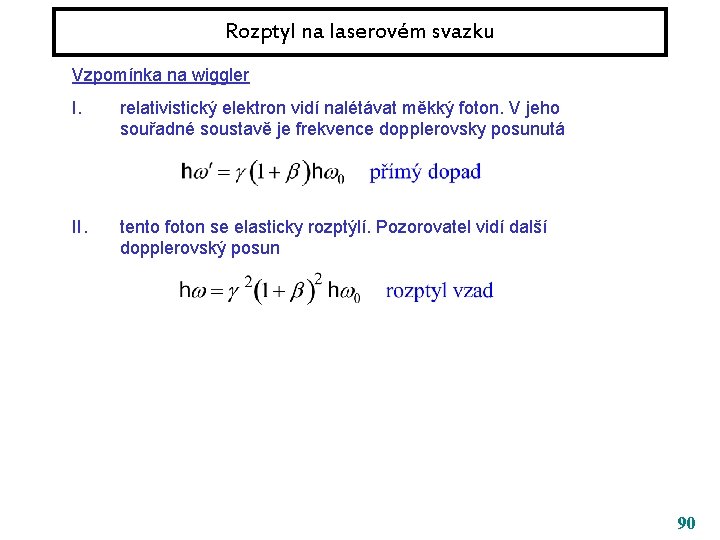 Rozptyl na laserovém svazku Vzpomínka na wiggler I. relativistický elektron vidí nalétávat měkký foton.