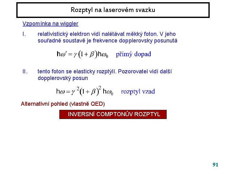 Rozptyl na laserovém svazku Vzpomínka na wiggler I. relativistický elektron vidí nalétávat měkký foton.