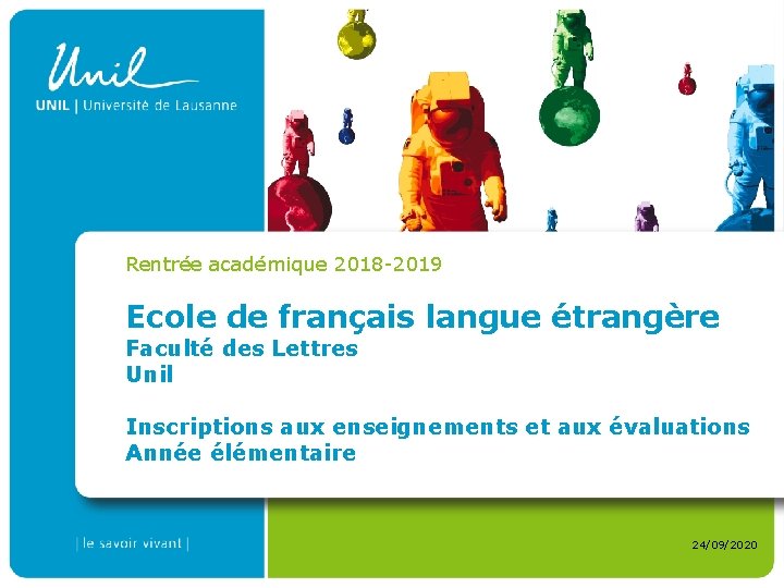 Rentrée académique 2018 -2019 Ecole de français langue étrangère Faculté des Lettres Unil Inscriptions