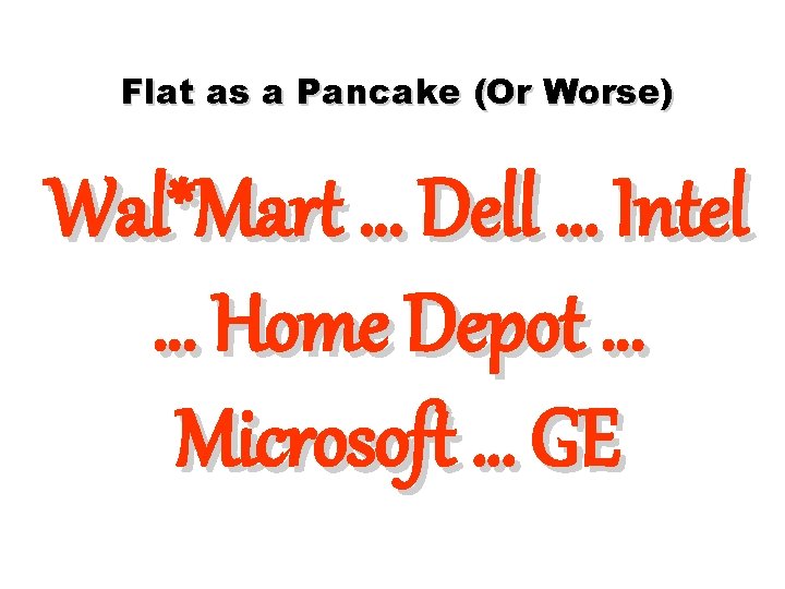 Flat as a Pancake (Or Worse) Wal*Mart … Dell … Intel … Home Depot