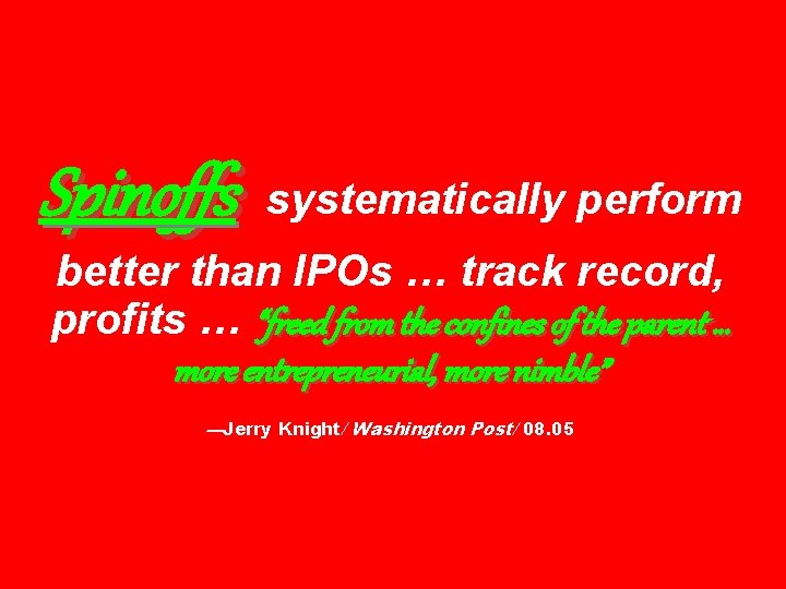 Spinoffs systematically perform better than IPOs … track record, profits … “freed from the
