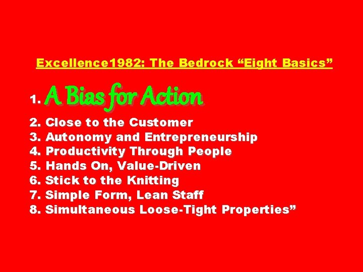 Excellence 1982: The Bedrock “Eight Basics” 1. A Bias for Action 2. Close to