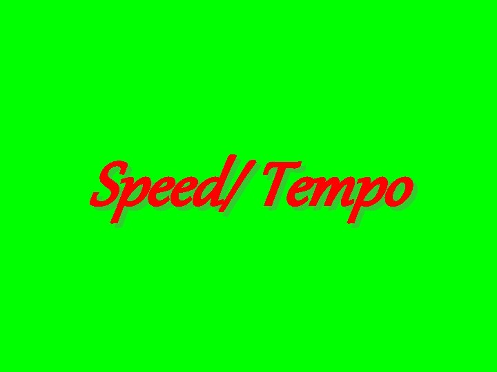 Speed/ Tempo 