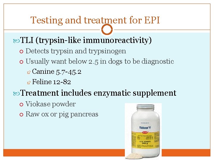 Testing and treatment for EPI TLI (trypsin-like immunoreactivity) Detects trypsin and trypsinogen Usually want
