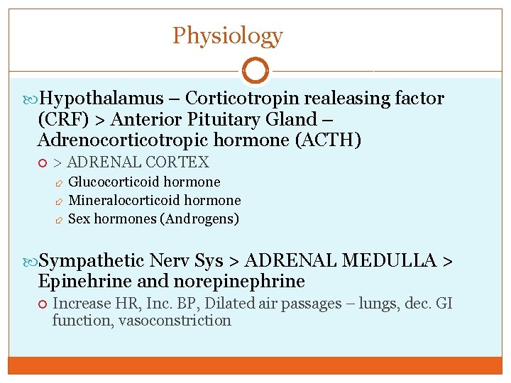 Physiology Hypothalamus – Corticotropin realeasing factor (CRF) > Anterior Pituitary Gland – Adrenocorticotropic hormone