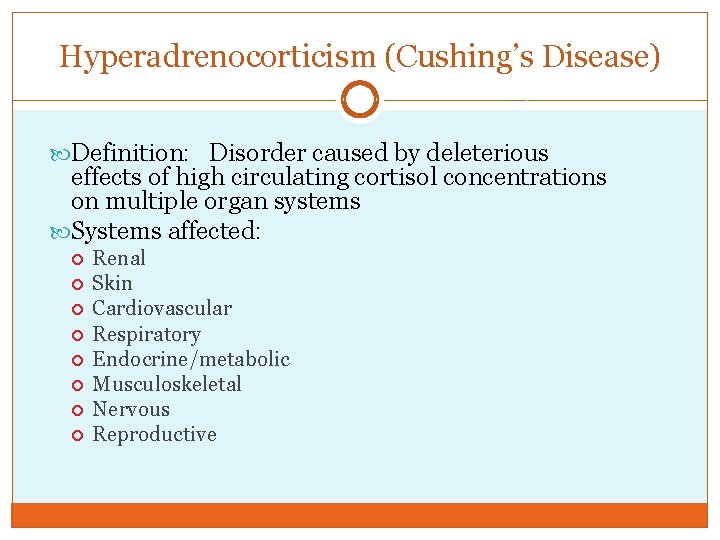 Hyperadrenocorticism (Cushing’s Disease) Definition: Disorder caused by deleterious effects of high circulating cortisol concentrations