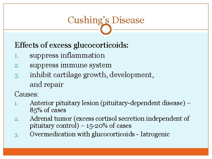 Cushing’s Disease Effects of excess glucocorticoids: suppress inflammation 2. suppress immune system 3. inhibit