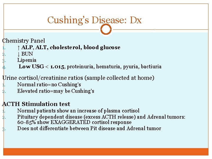 Cushing’s Disease: Dx Chemistry Panel 1. 2. 3. 4. ↑ ALP, ALT, cholesterol, blood