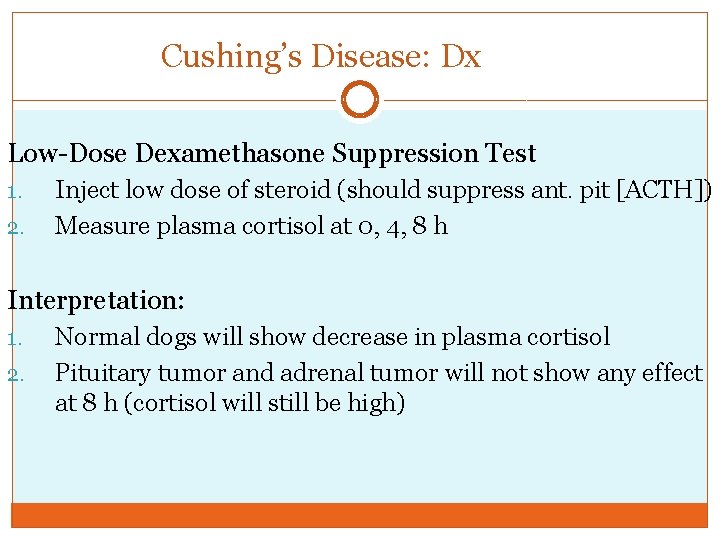 Cushing’s Disease: Dx Low-Dose Dexamethasone Suppression Test 1. 2. Inject low dose of steroid