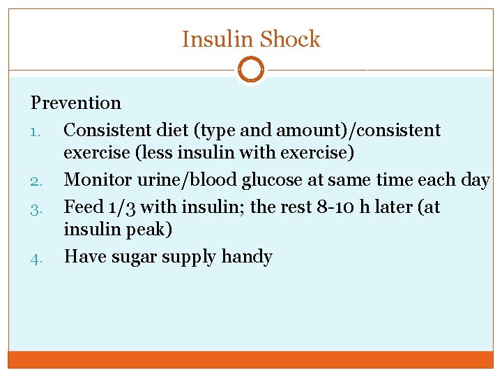 Insulin Shock Prevention 1. Consistent diet (type and amount)/consistent exercise (less insulin with exercise)