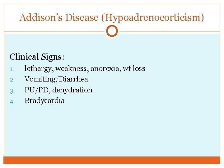 Addison’s Disease (Hypoadrenocorticism) Clinical Signs: 1. 2. 3. 4. lethargy, weakness, anorexia, wt loss