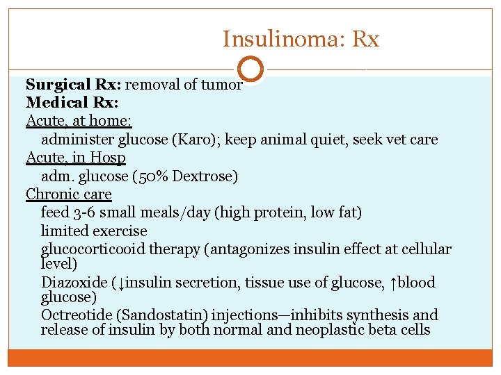 Insulinoma: Rx Surgical Rx: removal of tumor Medical Rx: Acute, at home: administer glucose