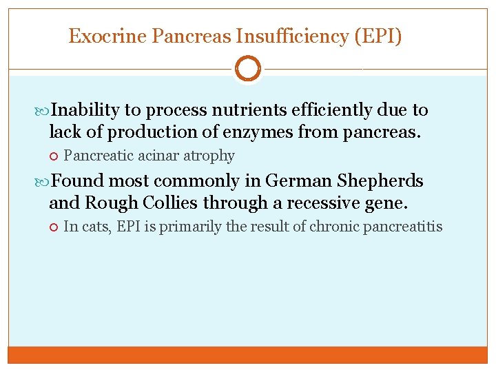 Exocrine Pancreas Insufficiency (EPI) Inability to process nutrients efficiently due to lack of production