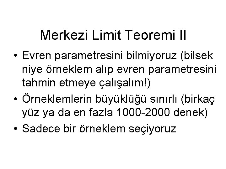 Merkezi Limit Teoremi II • Evren parametresini bilmiyoruz (bilsek niye örneklem alıp evren parametresini