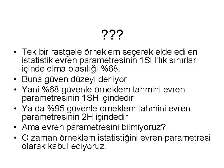 ? ? ? • Tek bir rastgele örneklem seçerek elde edilen istatistik evren parametresinin