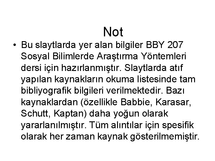 Not • Bu slaytlarda yer alan bilgiler BBY 207 Sosyal Bilimlerde Araştırma Yöntemleri dersi