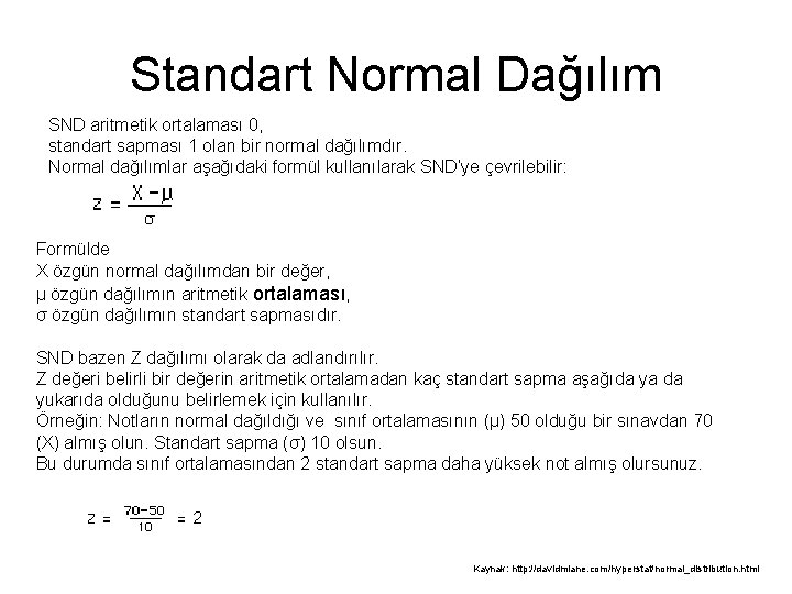 Standart Normal Dağılım SND aritmetik ortalaması 0, standart sapması 1 olan bir normal dağılımdır.