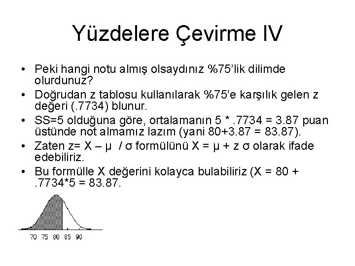 Yüzdelere Çevirme IV • Peki hangi notu almış olsaydınız %75’lik dilimde olurdunuz? • Doğrudan