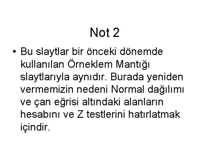 Not 2 • Bu slaytlar bir önceki dönemde kullanılan Örneklem Mantığı slaytlarıyla aynıdır. Burada