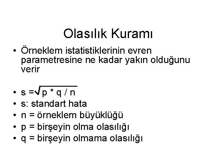 Olasılık Kuramı • Örneklem istatistiklerinin evren parametresine ne kadar yakın olduğunu verir • •