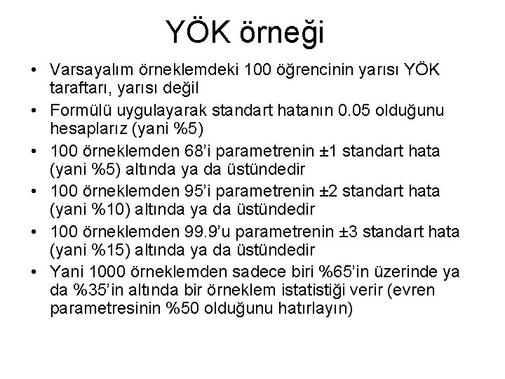 YÖK örneği • Varsayalım örneklemdeki 100 öğrencinin yarısı YÖK taraftarı, yarısı değil • Formülü