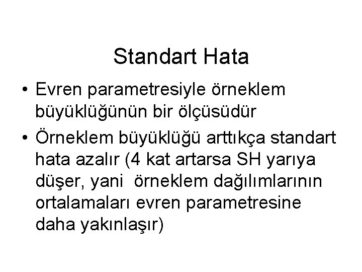 Standart Hata • Evren parametresiyle örneklem büyüklüğünün bir ölçüsüdür • Örneklem büyüklüğü arttıkça standart