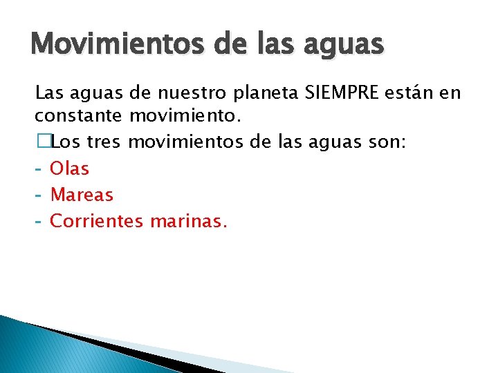 Movimientos de las aguas Las aguas de nuestro planeta SIEMPRE están en constante movimiento.