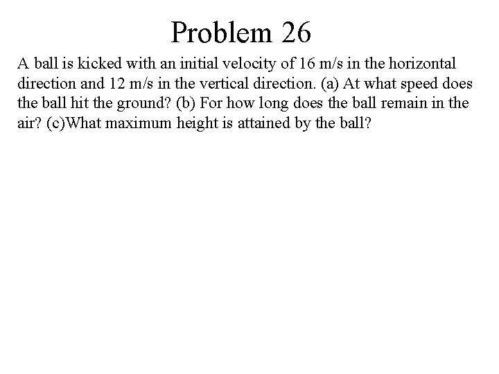 Problem 26 A ball is kicked with an initial velocity of 16 m/s in Problem 26 A ball is kicked with an initial velocity of 16 m/s in