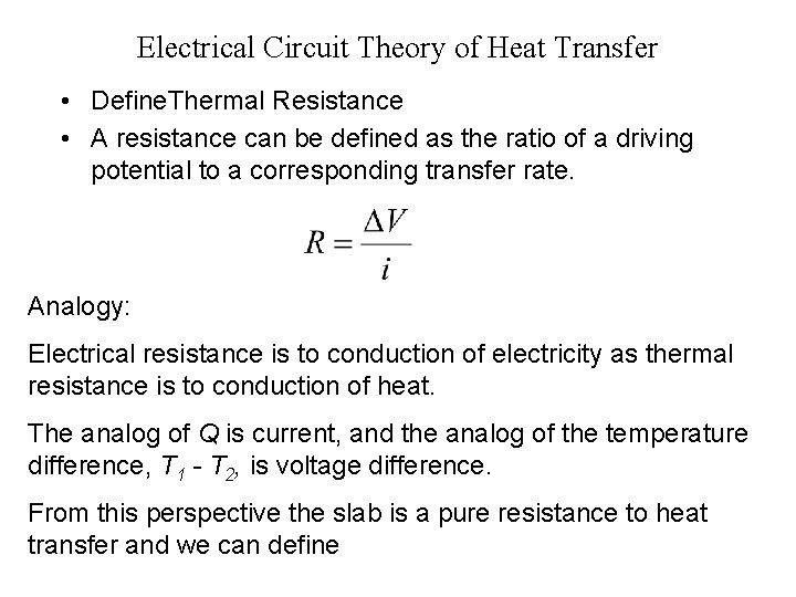 Electrical Circuit Theory of Heat Transfer • Define. Thermal Resistance • A resistance can