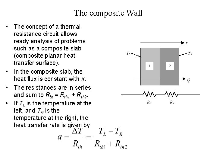 The composite Wall • The concept of a thermal resistance circuit allows ready analysis