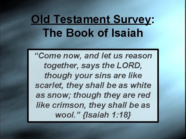 Old Testament Survey: The Book of Isaiah “Come now, and let us reason together,